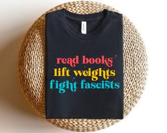 Lesen Sie Bücher heben Gewichte kämpfen Faschisten T-Shirt: Politischer Aktivist T-Shirt