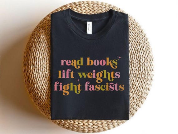 Read Books Lift Weights Fight Fascists Shirt, Political Awareness T-Shirt, Bookworm Tshirt, Book Lover, Activist Tee For Readers, Gym Lovers