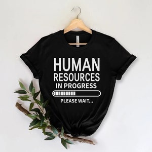 Human Resources in progress Shirt Human resources Shirt, HR Appreciation Gift, Human Resources manager Gift, HR Gift Shirt