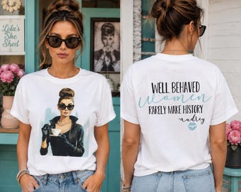 Audrey Inspired Custom Graphic Shirt – “Well Behaved Women Rarely Make History “