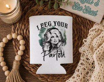 I BEG YOUR PARTON/Custom Drink Holder
