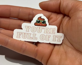 You're Full Of It Waterproof Vinyl Sticker, Funny Adult Humor