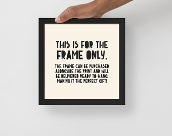 Add A Frame To Your Print, Black/White, High Quality Wood, Hanging Hardware Included, Front Protector, Ready To Hang, FRAME ONLY