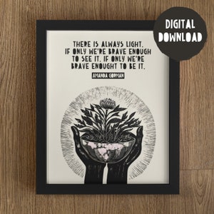 Amanda Gorman Quote, Light Quote, Bravery Quote, Amanda Gorman Print, Social Justice, Floral Print, Inspirational Quote, Digital Download