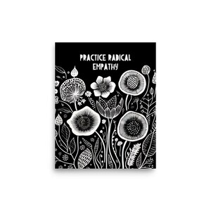 May include: Black and white illustration of stylized flowers with the text "Practice Radical Empathy" on a black background.