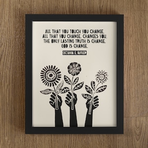 All That You Touch You Change, Octavia Butler Quote, God Quote, Change Quote, Lino Style Illustration, Block Style Print, Floral Print