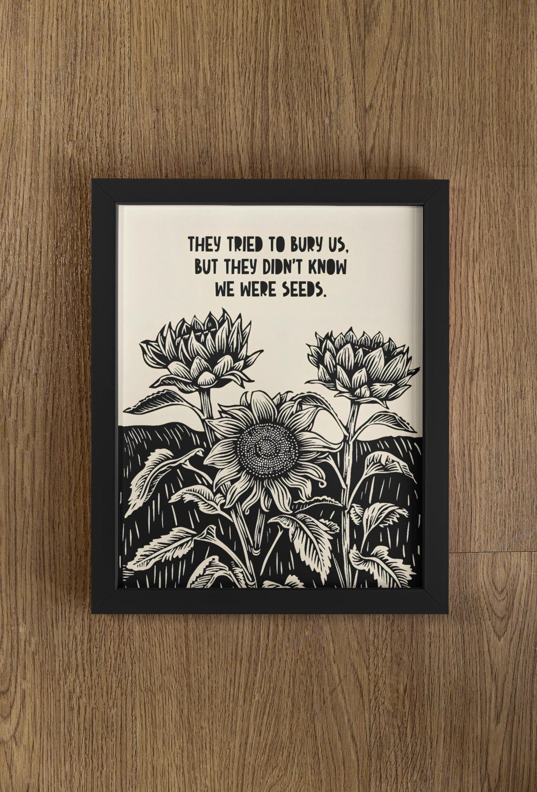 They Tried to Bury Us, but They Didn't Know We Were Seeds, Art, Quote
