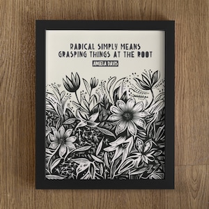 Angela Davis Quote, Radical Simply Means Grasping Things At The Root, Angela Davis Print, Angela Davis Art, Floral, Lino Style Illustration