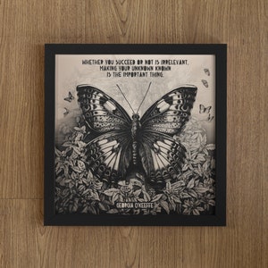 Georgia O&#39;Keeffe Quote, Whether you succeed or not is irrelevant. Making your unknown known is the important thing. Butterfly Print