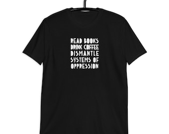 Dismantle Systems Of Oppression, Femininst Quote, Feminist Tshirt, Patriarchy Quote, Patriarchy Tshirt, BLM Tshirt, Activist Tshirt