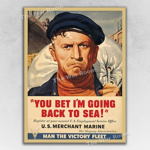 May include: A vintage World War II era recruitment poster for the U.S. Merchant Marine. The poster features a determined-looking sailor in a blue uniform and cap, holding a rope. The text reads "You bet I'm going back to sea!" and "Man the Victory Fleet".