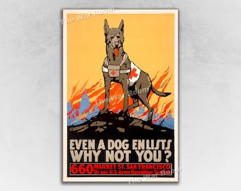 May include: A vintage World War I recruitment poster featuring a German Shepherd dog wearing a red cross first aid kit. The dog stands on a hill overlooking a burning city. The poster reads "Even a dog enlists Why not you? 660 Market St. San Francisco Or any U.S. Army Recruiting Station."