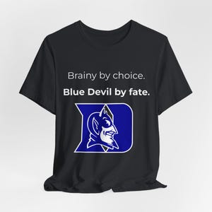 Brainy by Choice, Blue Devil by Fate | Unisex Jersey, Tee Duke-Inspired, Duke University, Minimalist College Shirt, Funny Grad Gift