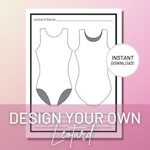 May include: Printable leotard design template with two blank leotard outlines. The text "Design Your Own Leotard" is at the bottom of the page. The text "Instant Download!" is in a circle at the top right corner of the page.