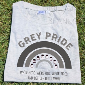 Grey Pride We&#39;re Here We&#39;re Old We&#39;re Tired And Get Off Our Lawn Funny Sublimation DTG PNG Digital Download