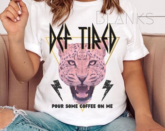 Def Tired Pour Some Coffee On Me Rock Sublimation DTG PNG Digitial Download