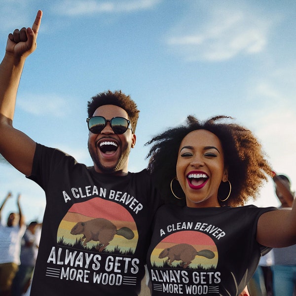 A Clean Beaver Always Gets More Wood, Adult humor shirt, Dirty humor shirt, Funny shirt for dad, Funny shirt for uncle, inappropriate shirt