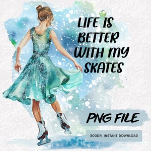 Fashion Girl Ice Skating png, Ice Skating Clipart, Figure Skate Watercolor png, Life Is Better With My Skate Clipart