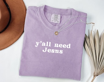 Comfort Colors Y'all Need Jesus Shirt: Christian Graphic Tee