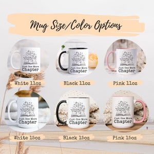 Puede incluir: Seis tazas con diferentes combinaciones de colores. Las tazas son blancas, negras y rosas. Cada taza tiene un dise&ntilde;o de un libro abierto con flores y el texto "Just One More Chapter". Las tazas est&aacute;n disponibles en dos tama&ntilde;os: 11 oz y 15 oz.