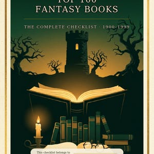 May include: A poster titled TOP 100 FANTASY BOOKS THE COMPLETE CHECKLIST 1900-1999. It features a dark green background with a silhouette of a castle and bare trees, an open book, a lit candle, a stack of books, and a pair of glasses with a blank line.
