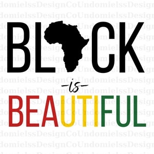 May include: Black text with the word "BLACK" in large letters and the word "is" in smaller letters above the word "BEAUTIFUL" in large letters with the letters "B" and "E" in red, "A" and "U" in yellow, and "T" and "I" in green. A black silhouette of the continent of Africa is between the words "BLACK" and "is".