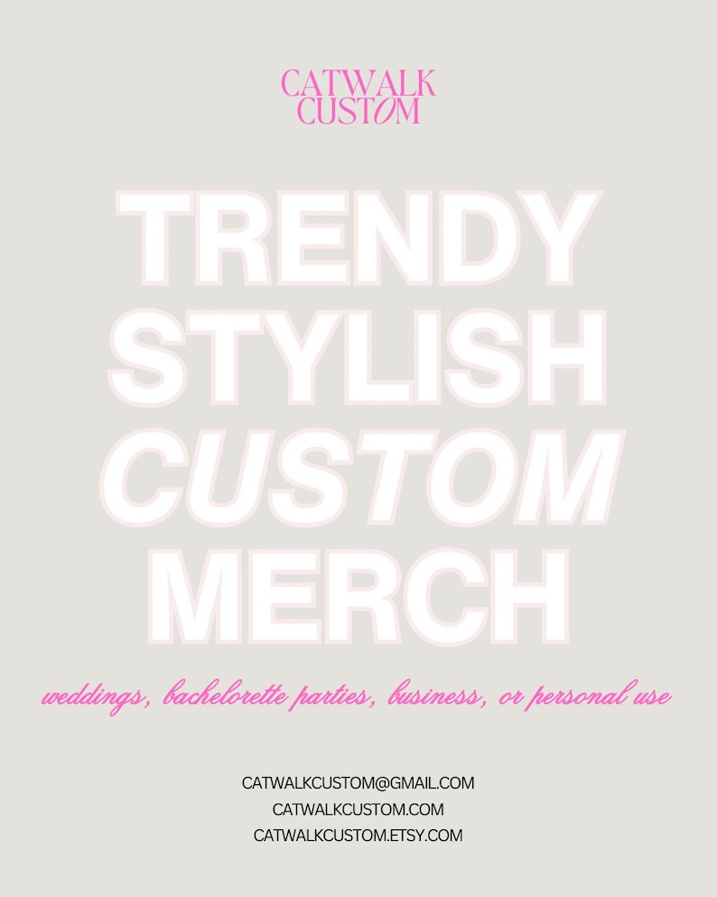 May include: A light gray promotional sign featuring the pink text CATWALK CUSTOM at the top, followed by the words TRENDY, STYLISH, CUSTOM, MERCH in large white letters. Below is the pink text weddings, bachelorette parties, business, or personal use.