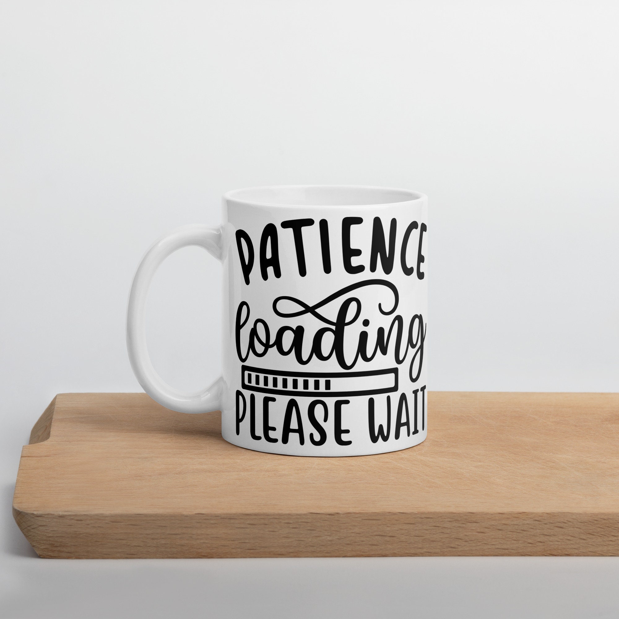 Patience Loading: Please Wait Mug Funny Gift for the Patiently Amusing ...