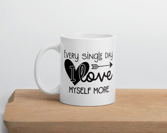 Everyday I Love Myself More Mug | Inspirational Gift for Self-Care | Quirky Coffee Cup