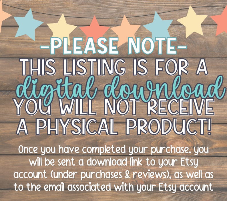 May include: Wooden background with text that reads "-PLEASE NOTE- THIS LISTING IS FOR A digital download YOU WILL NOT RECEIVE A PHYSICAL PRODUCT!" Colorful star-shaped decorations are strung across the top.