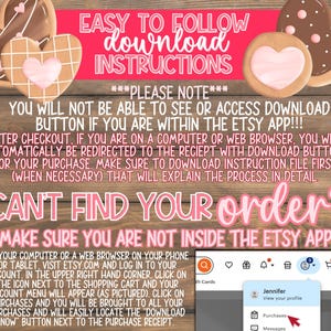 May include: Pink and white graphic with the text "EASY TO FOLLOW download INSTRUCTIONS" and "PLEASE NOTE" in bold. The text continues with "YOU WILL NOT BE ABLE TO SEE OR ACCESS DOWNLOAD BUTTON IF YOU ARE WITHIN THE ETSY APP!!!" and "AFTER CHECKOUT, IF YOU ARE ON A COMPUTER OR WEB BROWSER, YOU WILL AUTOMATICALLY BE REDIRECTED TO THE RECIEPT WITH DOWNLOAD BUTTONS FOR YOUR PURCHASE. MAKE SURE TO DOWNLOAD INSTRUCTION FILE FIRST (WHEN NECESSARY) THAT WILL EXPLAIN THE PROCESS IN DETAIL." The text continues with "CAN'T FIND YOUR order?" and "MAKE SURE YOU ARE NOT INSIDE THE ETSY APP**" in bold. The text continues with instructions on how to download a digital purchase from Etsy on a computer or web browser.