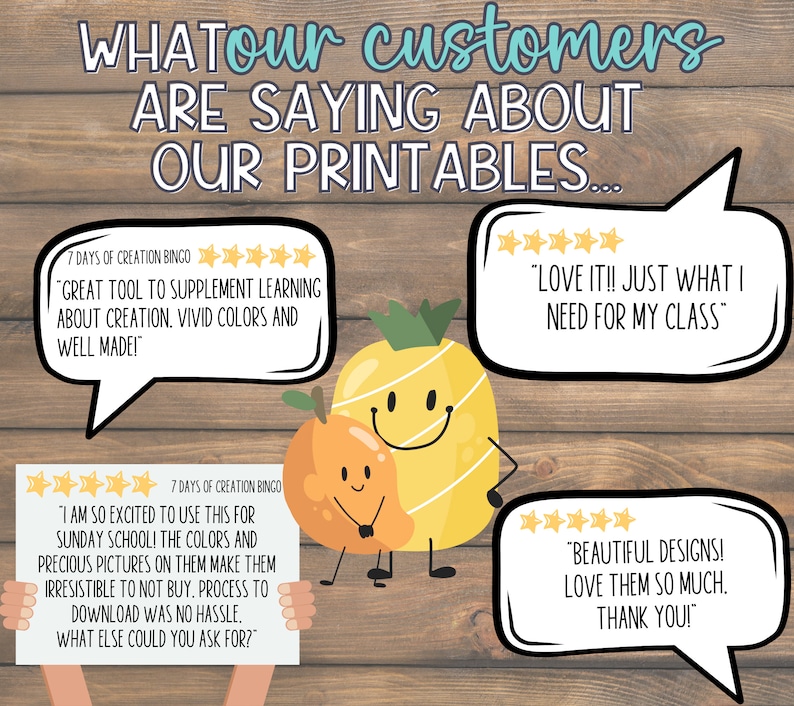 May include: A digital print featuring a smiling pineapple and orange character with customer reviews in speech bubbles. The reviews praise the product's vivid colors, designs, and ease of use. The text reads: "WHAT our customers are saying about our printables..."