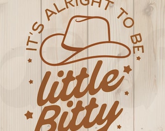 Country Baby SVG: It's Alright to Be Little Bitty - Western Onesie Design (Digital Download)