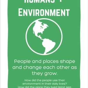 May include: Green illustration of the Earth with the text "HUMANS + ENVIRONMENT" above it. The text below the image reads "People and places shape and change each other as they grow. How did the people use their environment in their daily lives? How did the place they lived (land, sea, mountains, plains, etc) shape their way of life?"