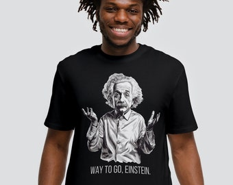 Albert Einstein T-shirt, Way to Go Einstein, Unisex Softstyle T-Shirt