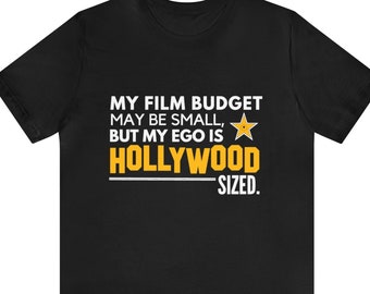 Filmmaker &quot;My Film Budget May be Small, But My Ego Is Hollwood Sized&quot; Shirt - Funny Shirt, Filmmaking Shirt, Film Gift, Filmmaker Shirts