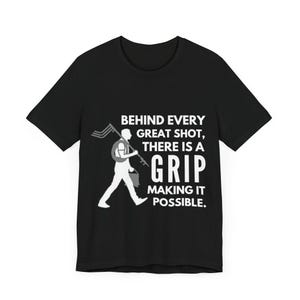 Grip Team "Behind Every Great Shot, There Is A Grip That Makes It Possible" - Funny Shirts, Grip TShirt, Film Student Gift, Filmmaking Shirt
