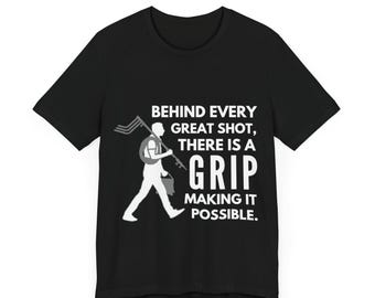 Grip Team &quot;Behind Every Great Shot, There Is A Grip That Makes It Possible&quot; - Funny Shirts, Grip TShirt, Film Student Gift, Filmmaking Shirt