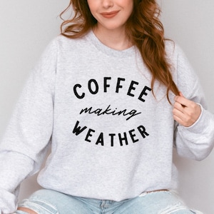 Coffee Making Weather Sweatshirt / Barista Shirt / Barista Sweatshirt / Coffee Lover Sweatshirt / Coffee Roaster Shirt / Gift for Barista