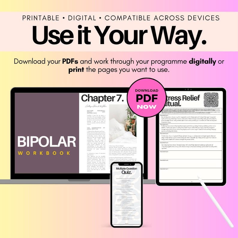 May include: A digital Bipolar Workbook displayed on a laptop, tablet, and smartphone. The text reads "Use it Your Way," "Chapter 7," "BIPOLAR WORKBOOK," "Stress Relief Ritual," "Multiple-Question Quiz," and "DOWNLOAD PDF NOW." The layout includes pages with text, a quiz, and a stylus.