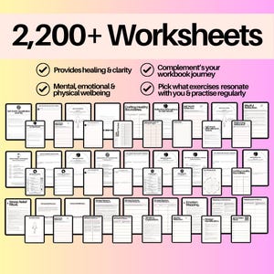 May include: A collection of over 2,200 worksheets featuring black text on white paper. The top text reads 2,200+ Worksheets, with bullet points highlighting benefits like healing, clarity, and mental, emotional, and physical wellbeing.