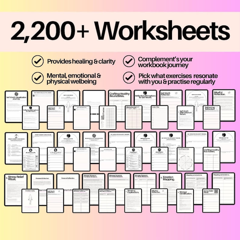 May include: A collection of over 2,200 worksheets featuring black text on white paper. The top text reads 2,200+ Worksheets, with bullet points highlighting benefits like healing, clarity, and mental, emotional, and physical wellbeing.