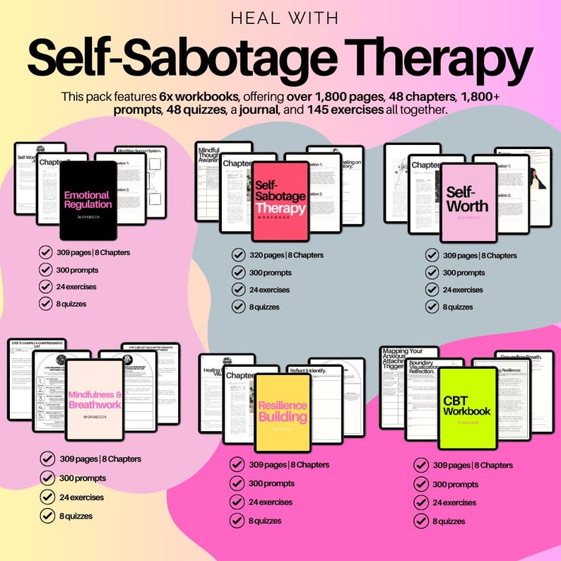 May include: A set of six workbooks titled "Self-Sabotage Therapy" with colorful covers and checkmarks listing the number of pages, prompts, exercises, and quizzes in each workbook. The workbooks cover topics such as emotional regulation, mindfulness, self-worth, and resilience building.