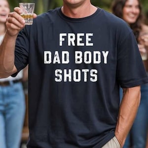 Free Dad Body Shots Body Shots Dad Bod Shirt Beach Shirt Party Shirt Dad Shirt Father's Day Gift Party Shirts Darty Shirt Dayger Frat Party