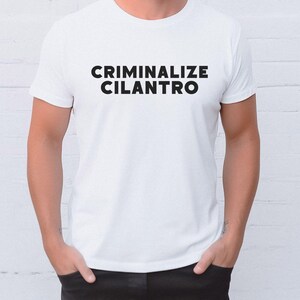 Criminalize Cilantro Shirt Cilantro Haters Friend who Hates Cilantro Cilantro Sucks Shirt No Cilantro Hold The Cilantro Foodie Gift
