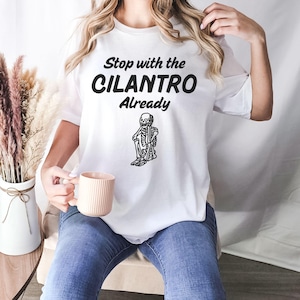 Stop with the Cilantro Already Shirt No Cilantro Cilantro Sucks I Hate Cilantro Shirt Cilantro Hater Bad Food Foodie Shirt Yes Chef