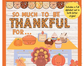 May include: A Thanksgiving bulletin board kit in a cute kawaii style. The kit includes a full alphabet set in both letter styles. The image shows a table with a variety of Thanksgiving-themed items, including a turkey, pumpkins, pie, and cupcakes. The text "SO MUCH TO BE THANKFUL FOR..." is displayed above the table.