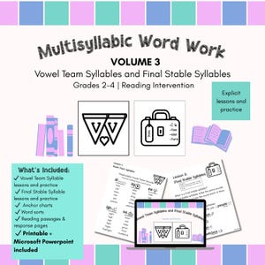 May include: Educational resource titled Multisyllabic Word Work Volume 3 for grades 2-4. Includes vowel team and final stable syllable lessons, practice pages, anchor charts, word sorts, and reading passages in printable and PowerPoint formats.