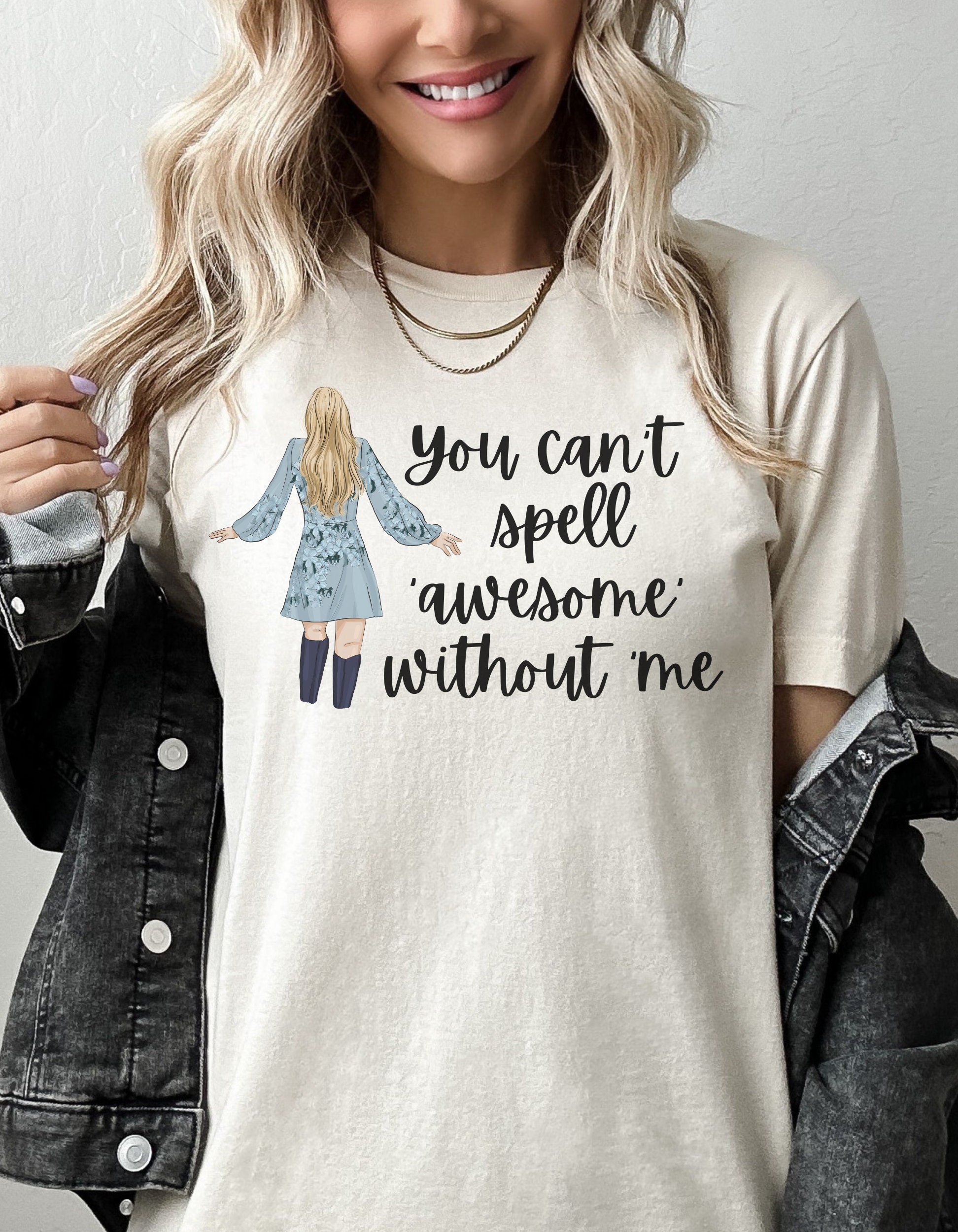 You Can't Spell Awesome Without Me T-Shirt You Can't Spell Awesome Without Me T-Shirt