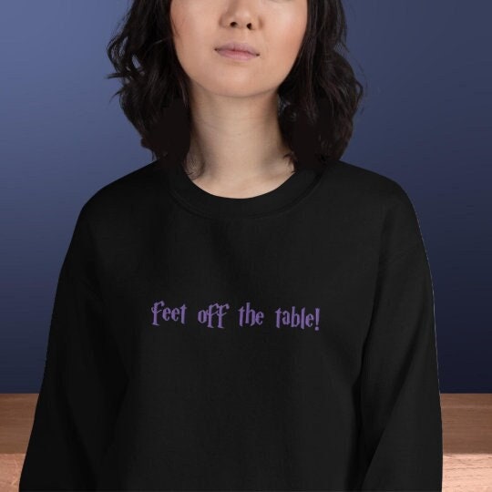 Feet off 2025 the table sweatshirt
